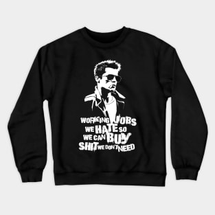 Working Jobs we Hate so we can Buy Shit we Don't Need Quote Crewneck Sweatshirt